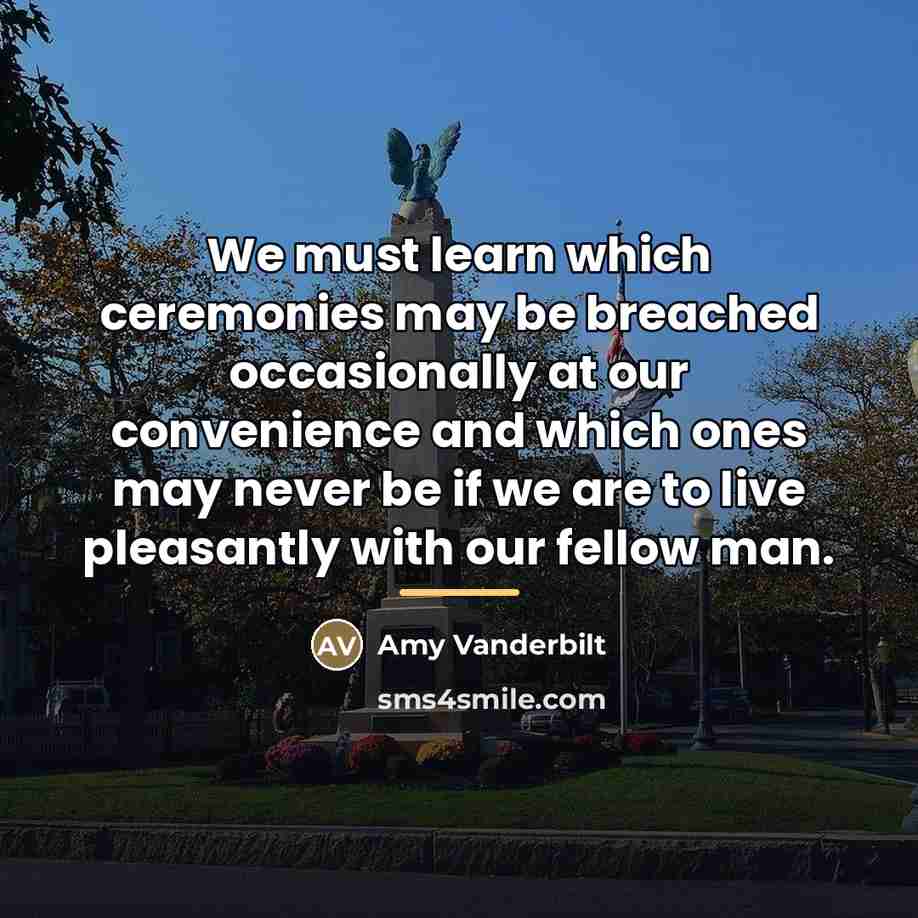 “We must learn which ceremonies may be breached occasionally at…” quote by Amy Vanderbilt