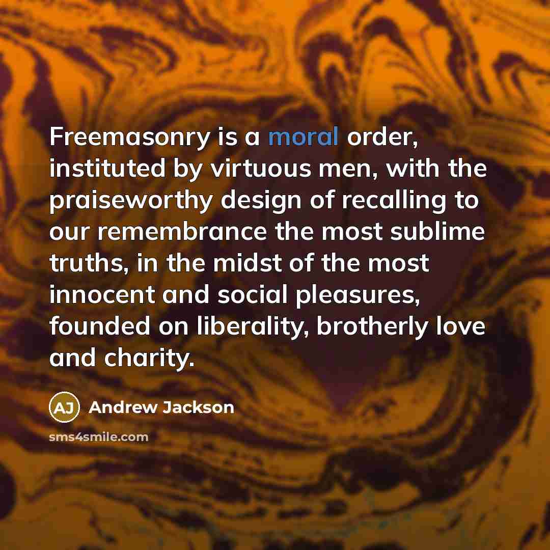“Freemasonry is a moral order, instituted by virtuous men, with…” quote by Andrew Jackson