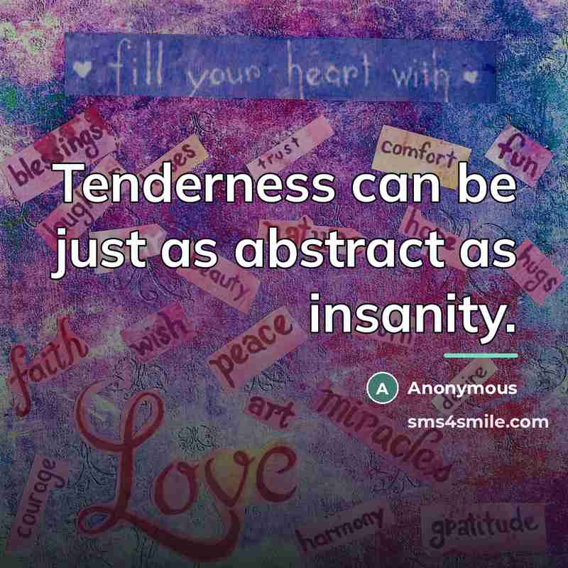 “Tenderness can be just as abstract as insanity.…” quote by Anonymous