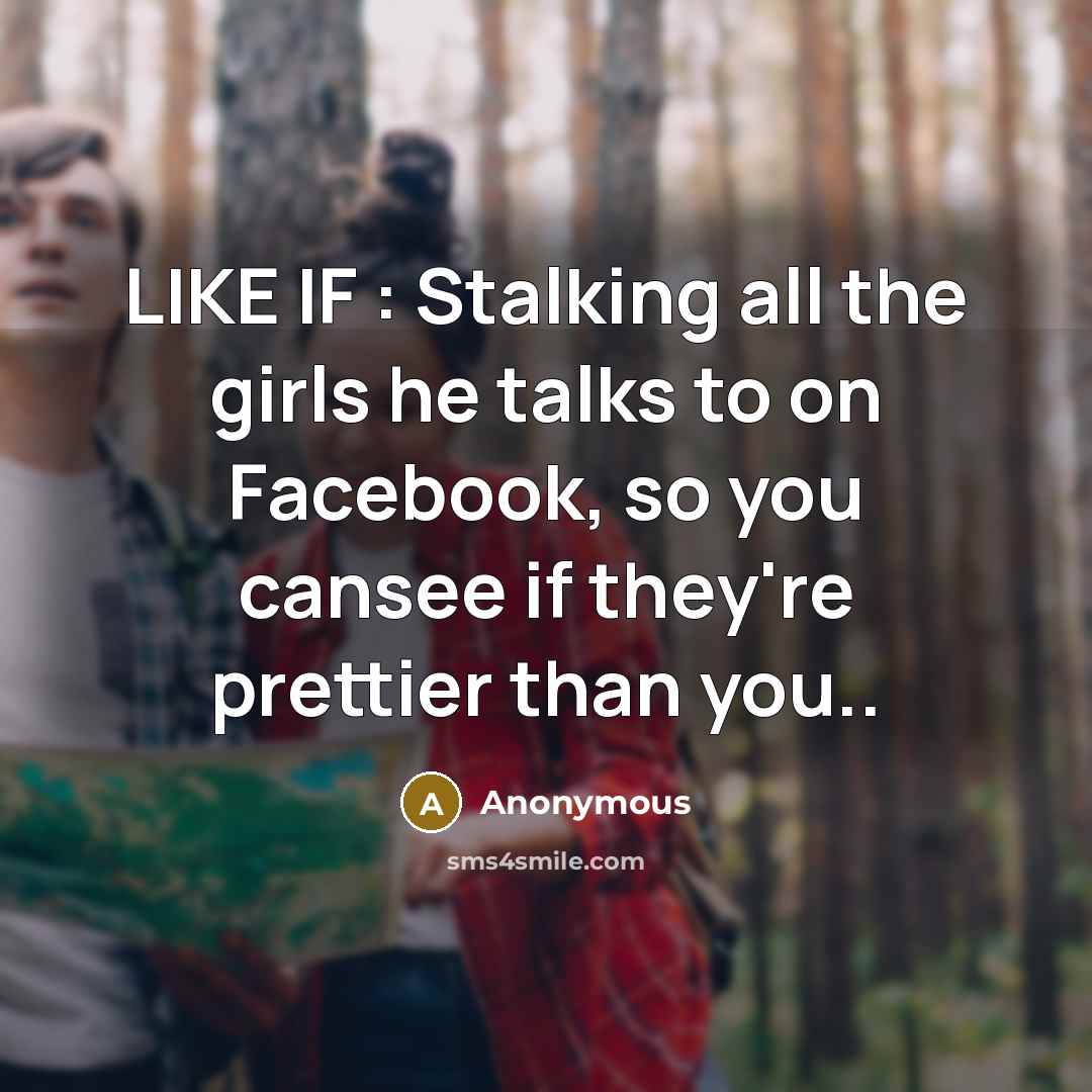 “LIKE IF : Stalking all the girls he talks to…” quote by Anonymous