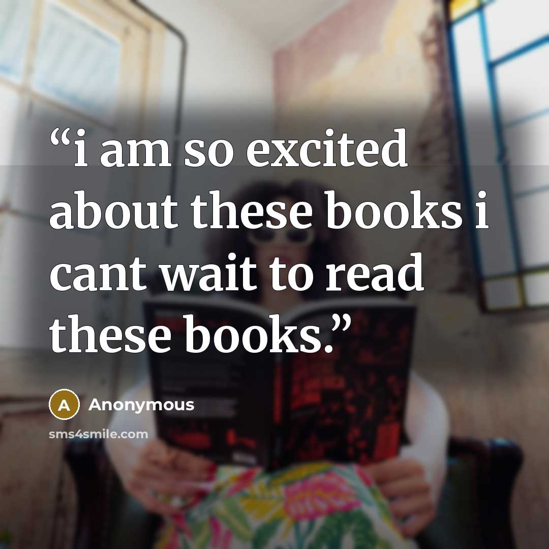 “i am so excited about these books i cant wait to read these books.” quote by Anonymous