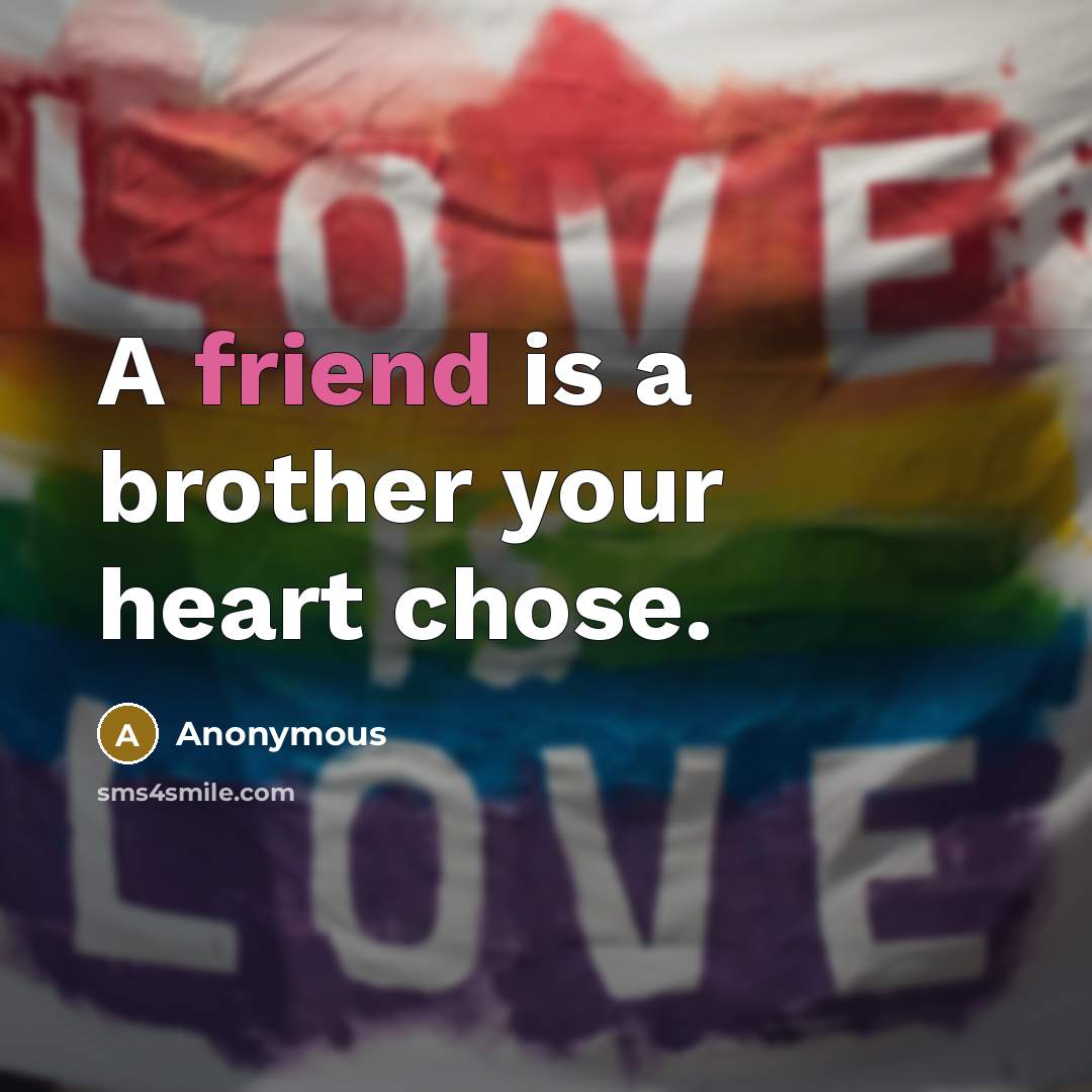 “A friend is a brother your heart chose.…” quote by Anonymous
