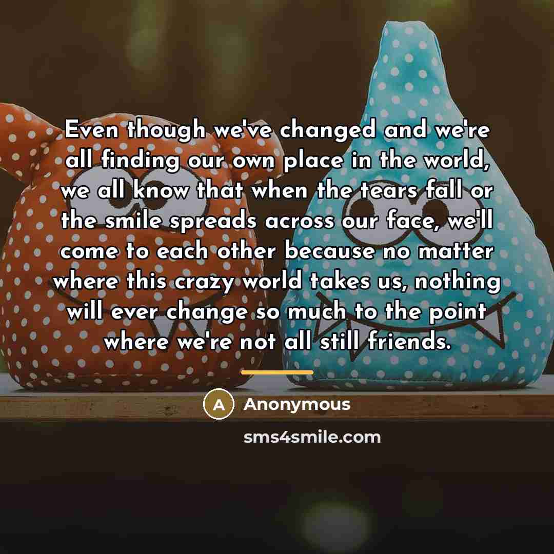 “Even though we've changed and we're all finding our own…” quote by Anonymous