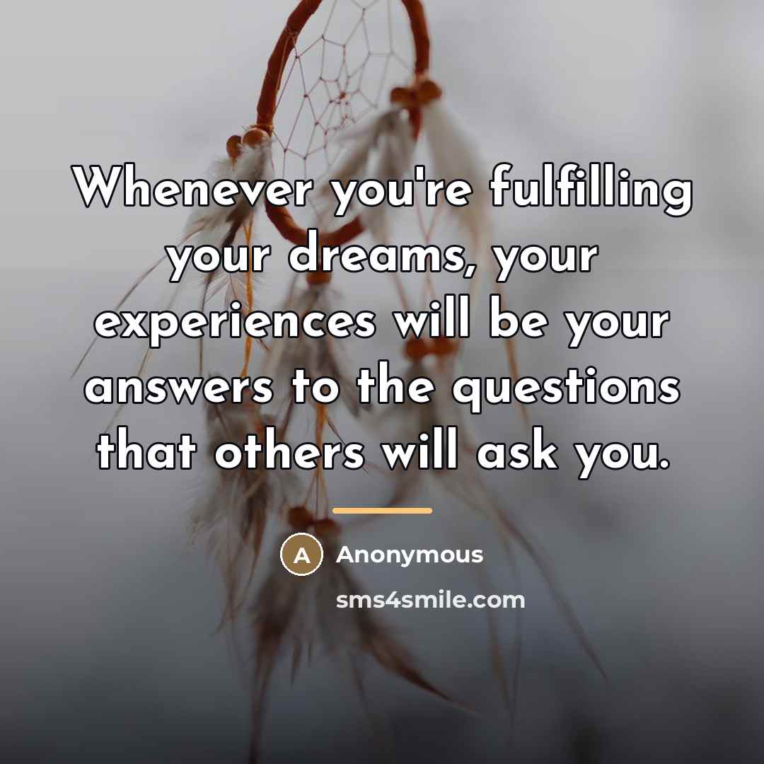 “Whenever you're fulfilling your dreams, your experiences will be your…” quote by Anonymous