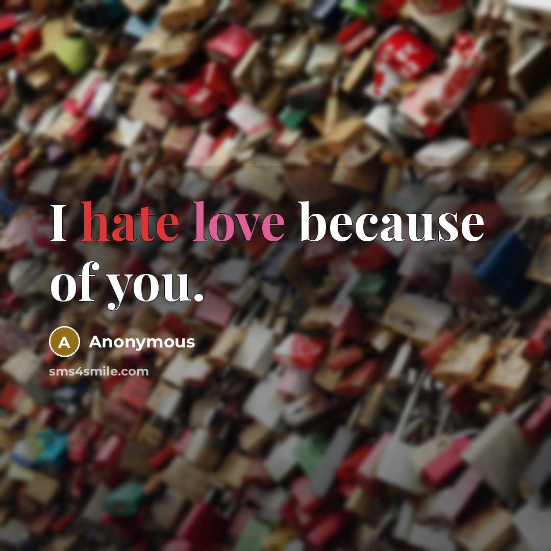 “I hate love because of you.…” quote by Anonymous