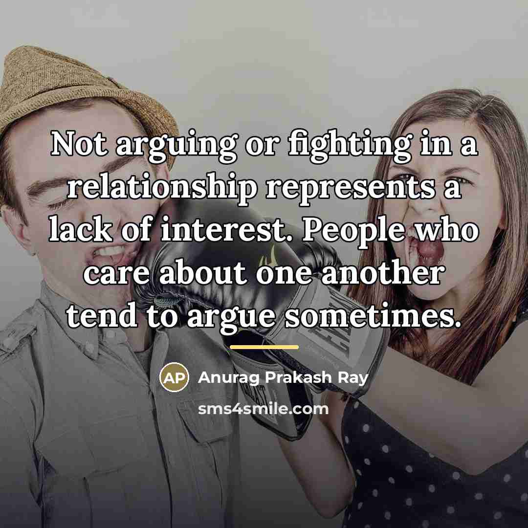“Not arguing or fighting in a relationship represents a lack…” quote by Anurag Prakash Ray