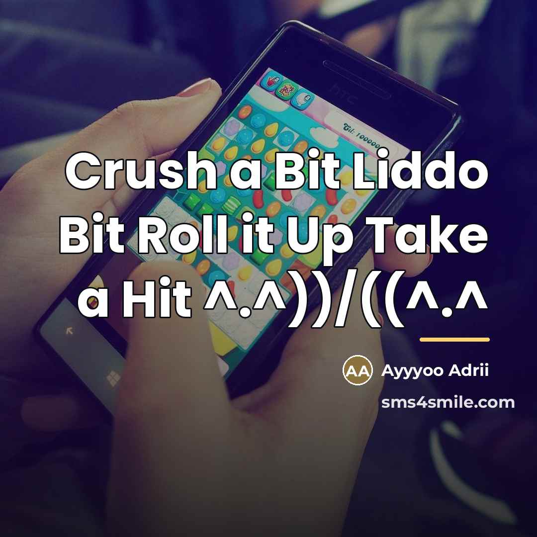 “Crush a Bit Liddo Bit Roll it Up Take a…” quote by Ayyyoo Adrii