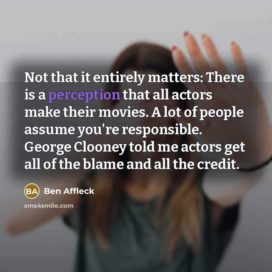 “Not that it entirely matters: There is a perception that…” quote by Ben Affleck