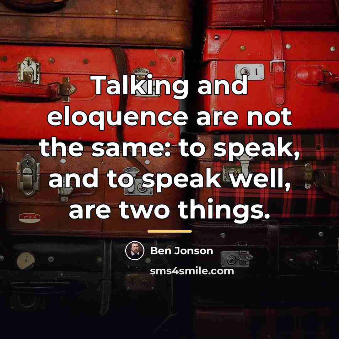 “Talking and eloquence are not the same: to speak, and…” quote by Ben Jonson