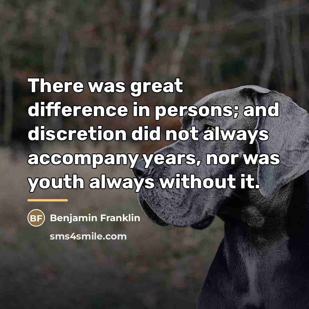 “There was great difference in persons; and discretion did not…” quote by Benjamin Franklin