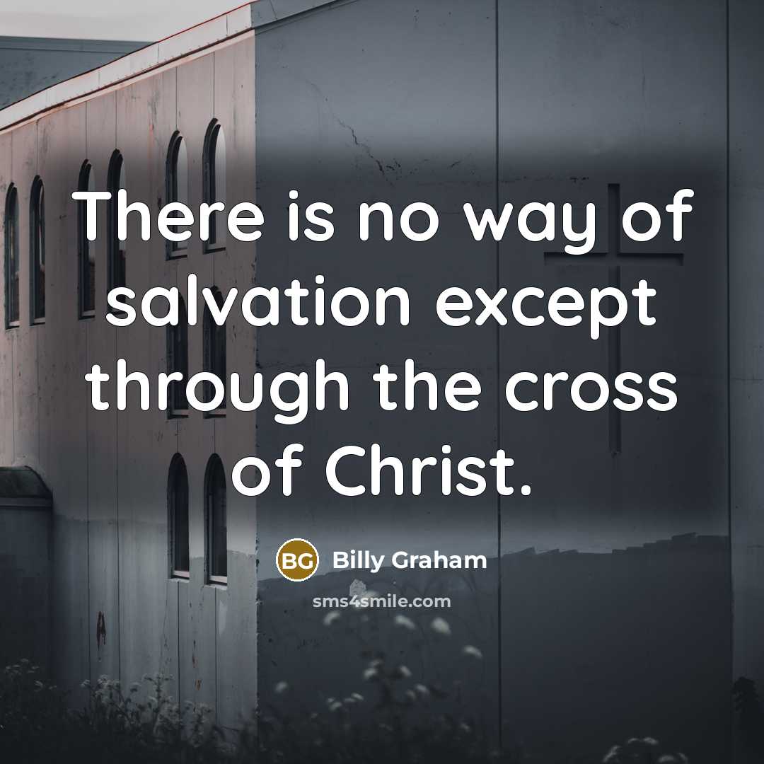 “There is no way of salvation except through the cross…” quote by Billy Graham