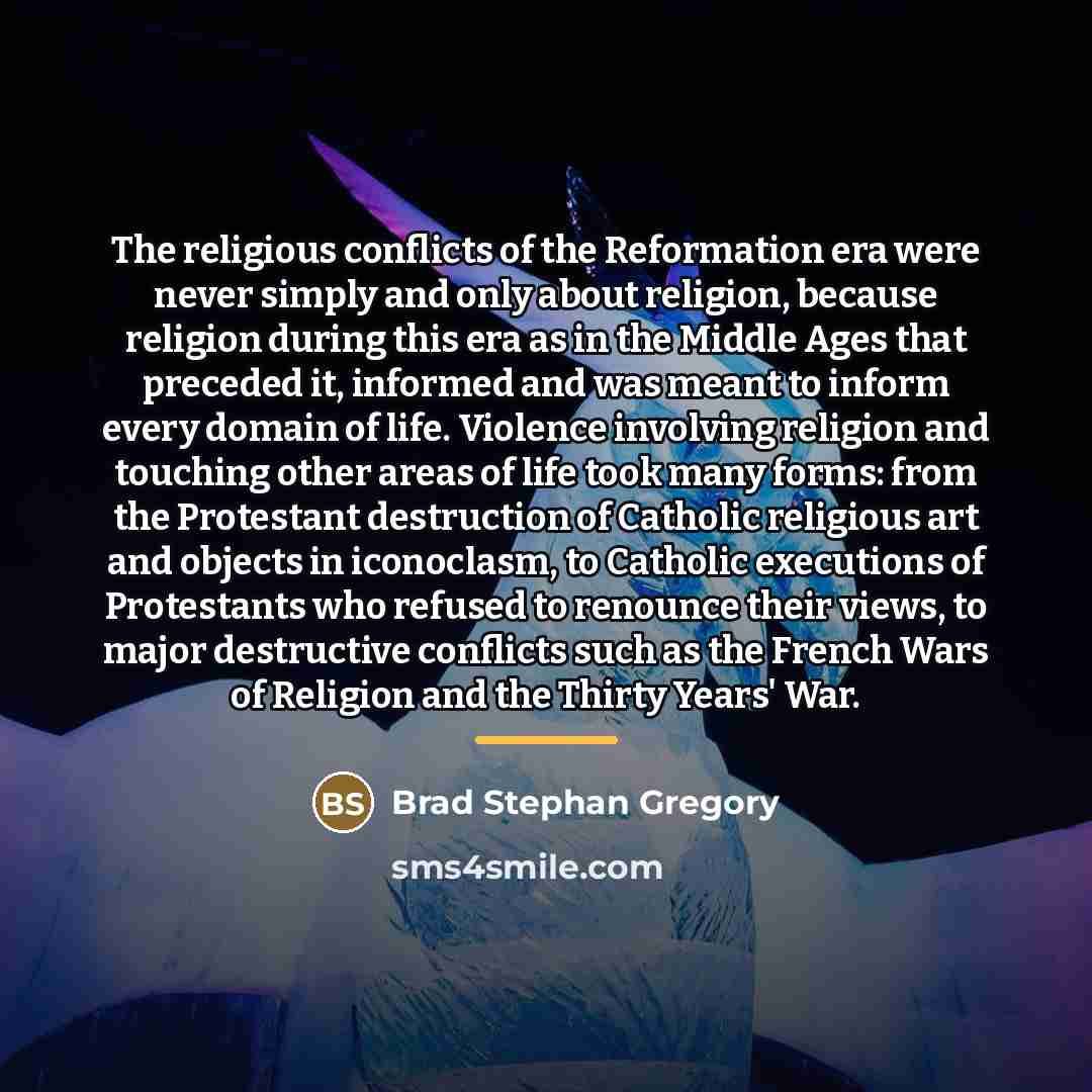 “The religious conflicts of the Reformation era were never simply…” quote by Brad Stephan Gregory