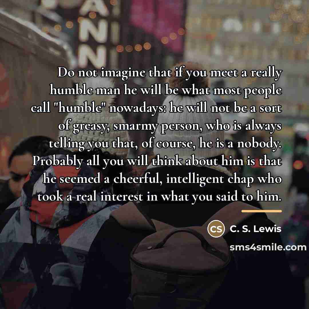 “Do not imagine that if you meet a really humble…” quote by C. S. Lewis