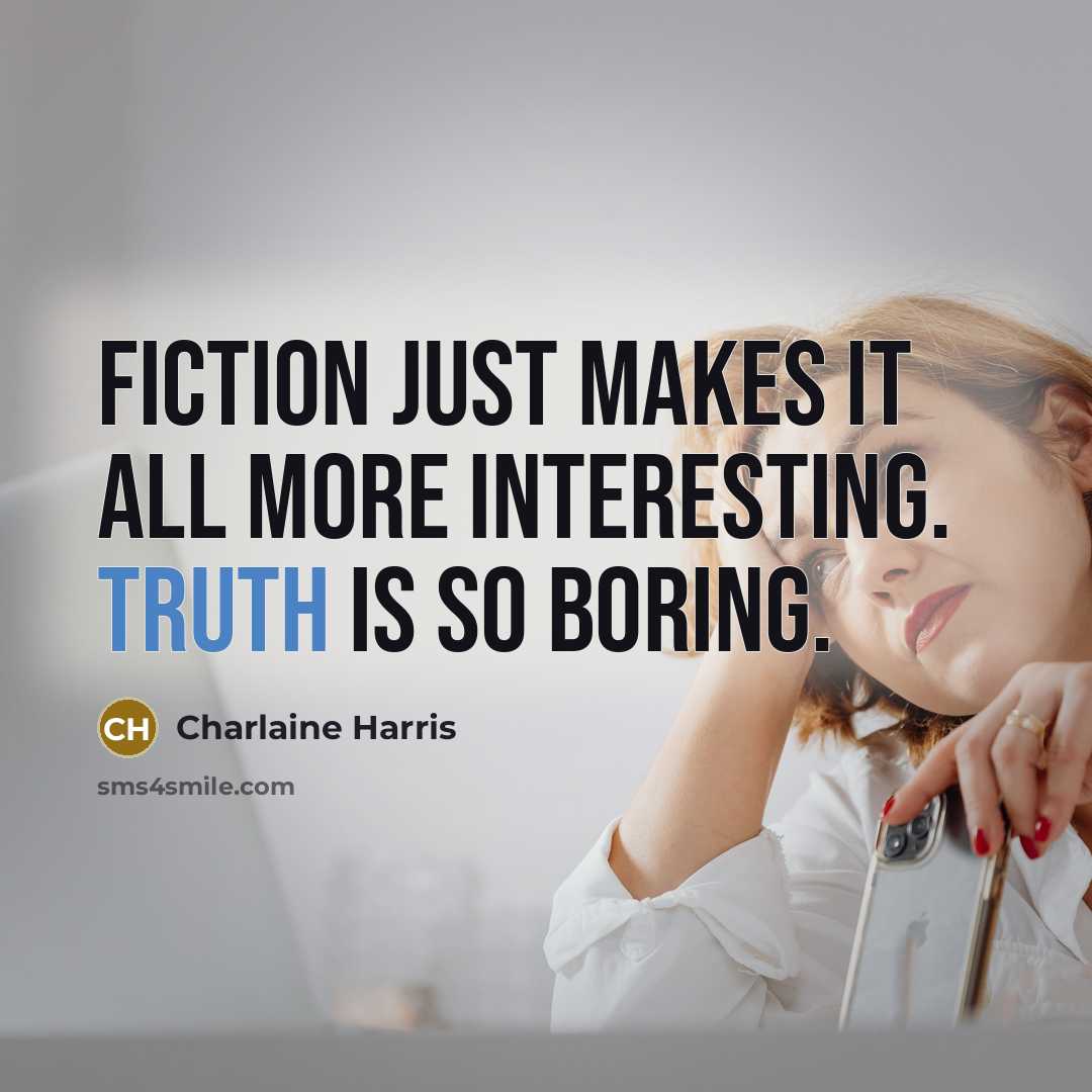 “Fiction just makes it all more interesting. Truth is so…” quote by Charlaine Harris
