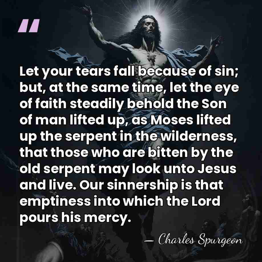 Let your tears fall because of sin; but, at the same time,&hellip; - Charles Spurgeon
