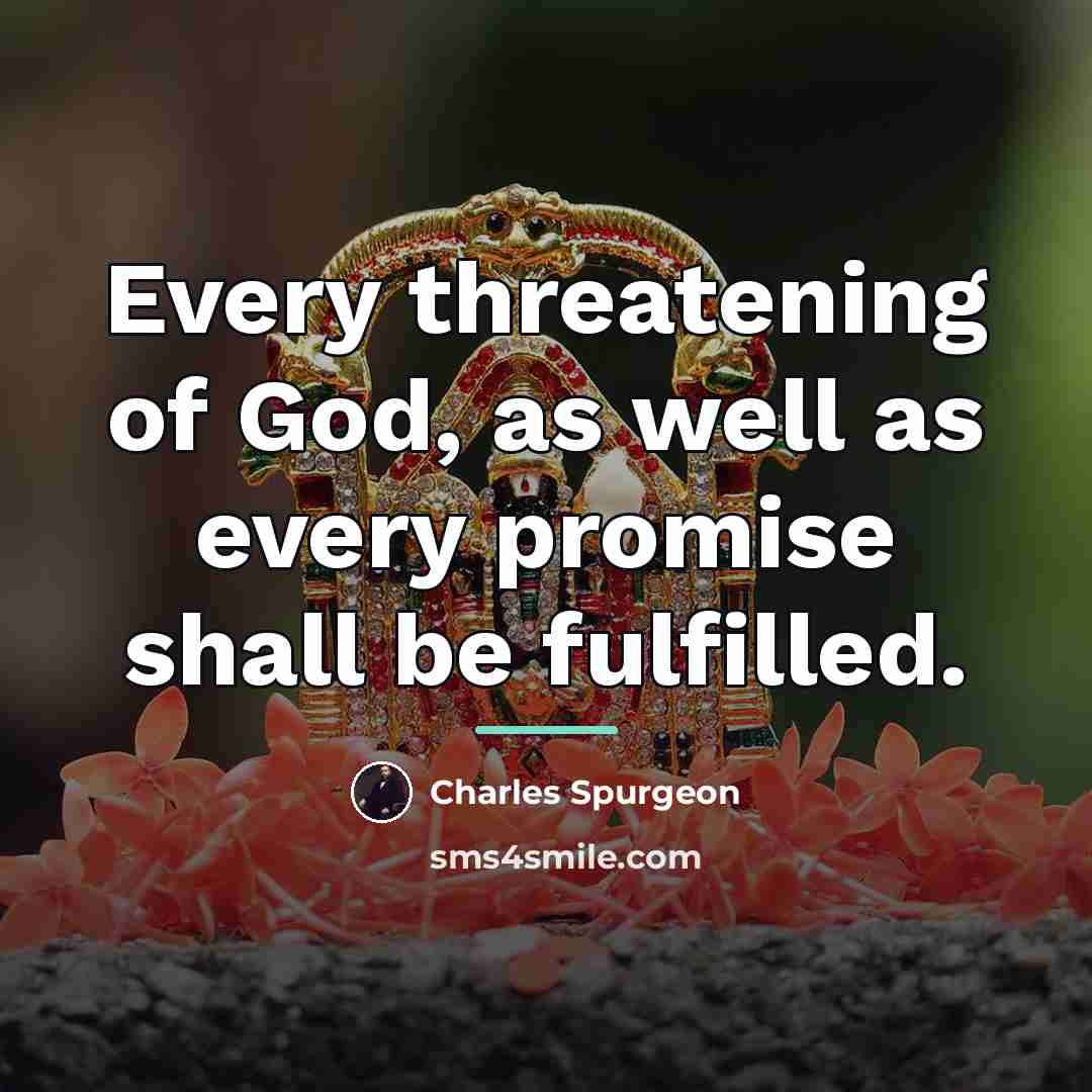 “Every threatening of God, as well as every promise shall…” quote by Charles Spurgeon