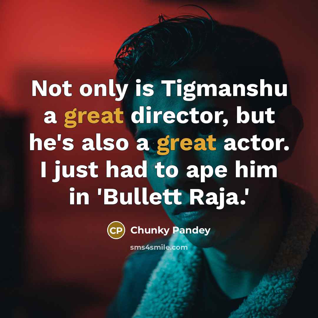 “Not only is Tigmanshu a great director, but he's also…” quote by Chunky Pandey