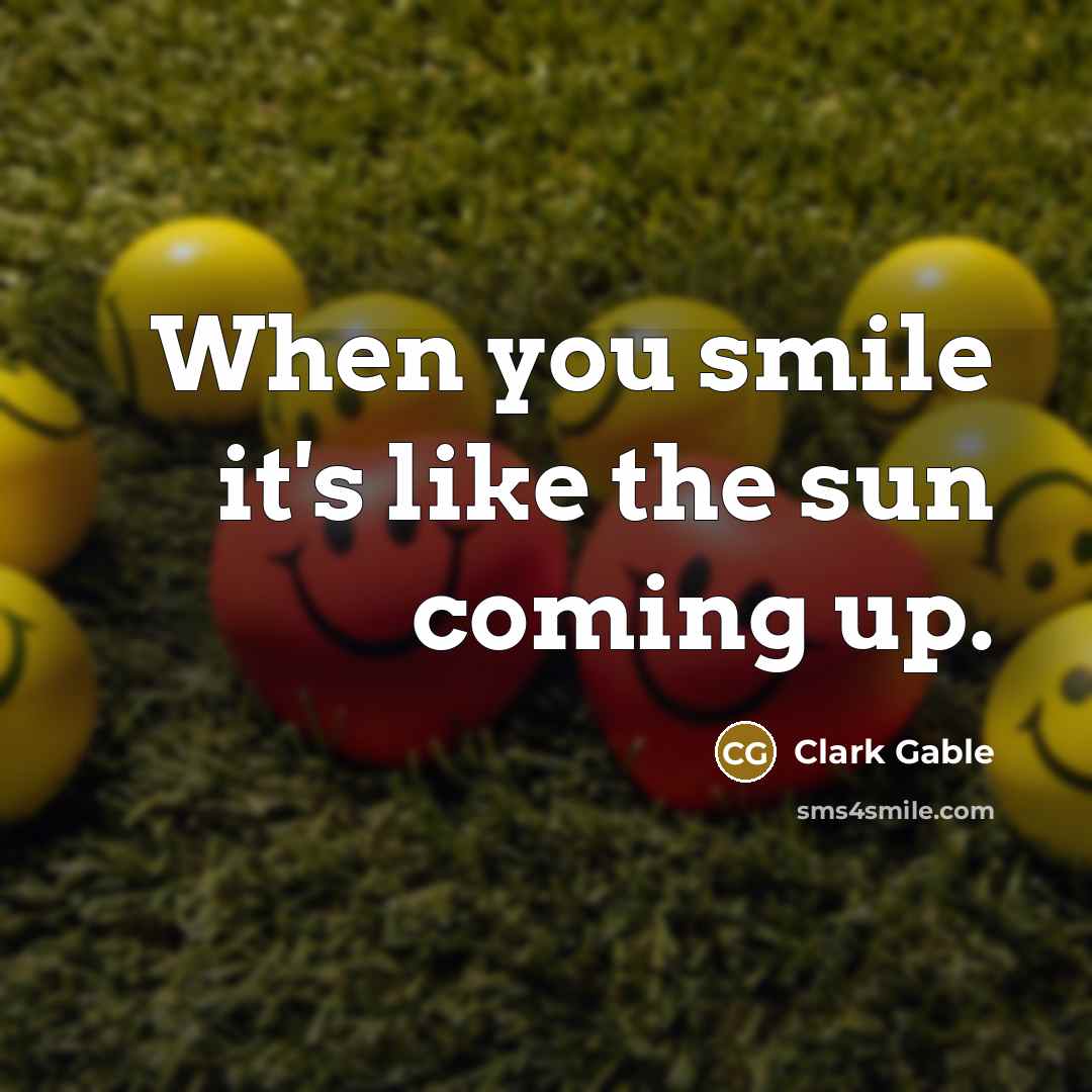 “When you smile it's like the sun coming up.…” quote by Clark Gable