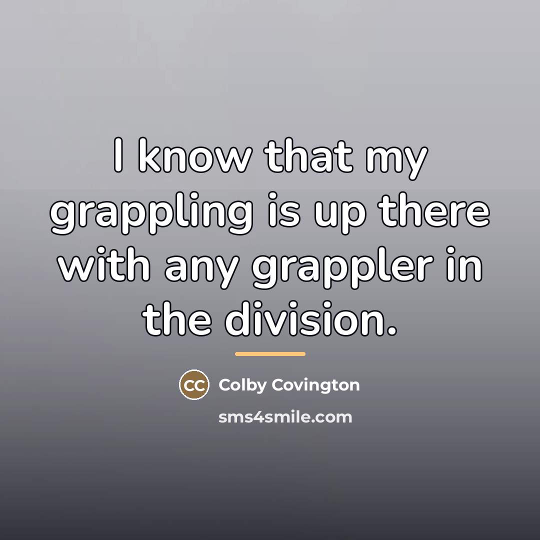“I know that my grappling is up there with any…” quote by Colby Covington