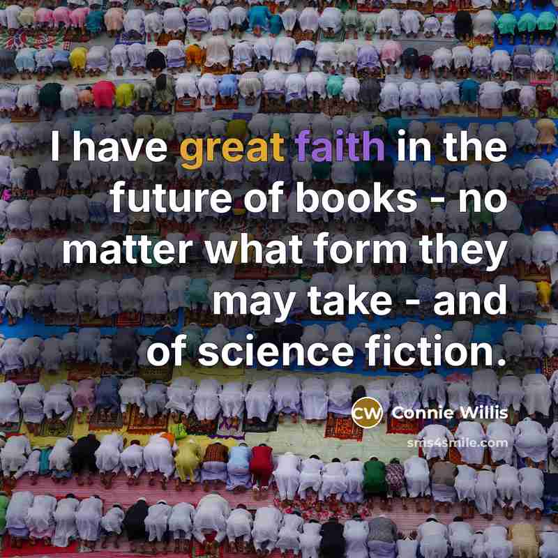 “I have great faith in the future of books -…” quote by Connie Willis