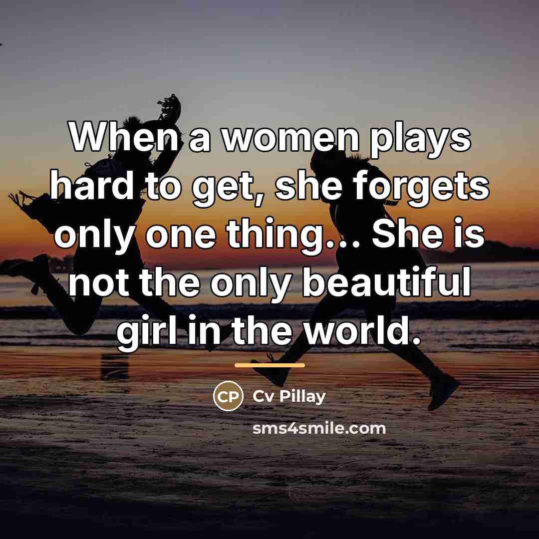 “When a women plays hard to get, she forgets only…” quote by Cv Pillay