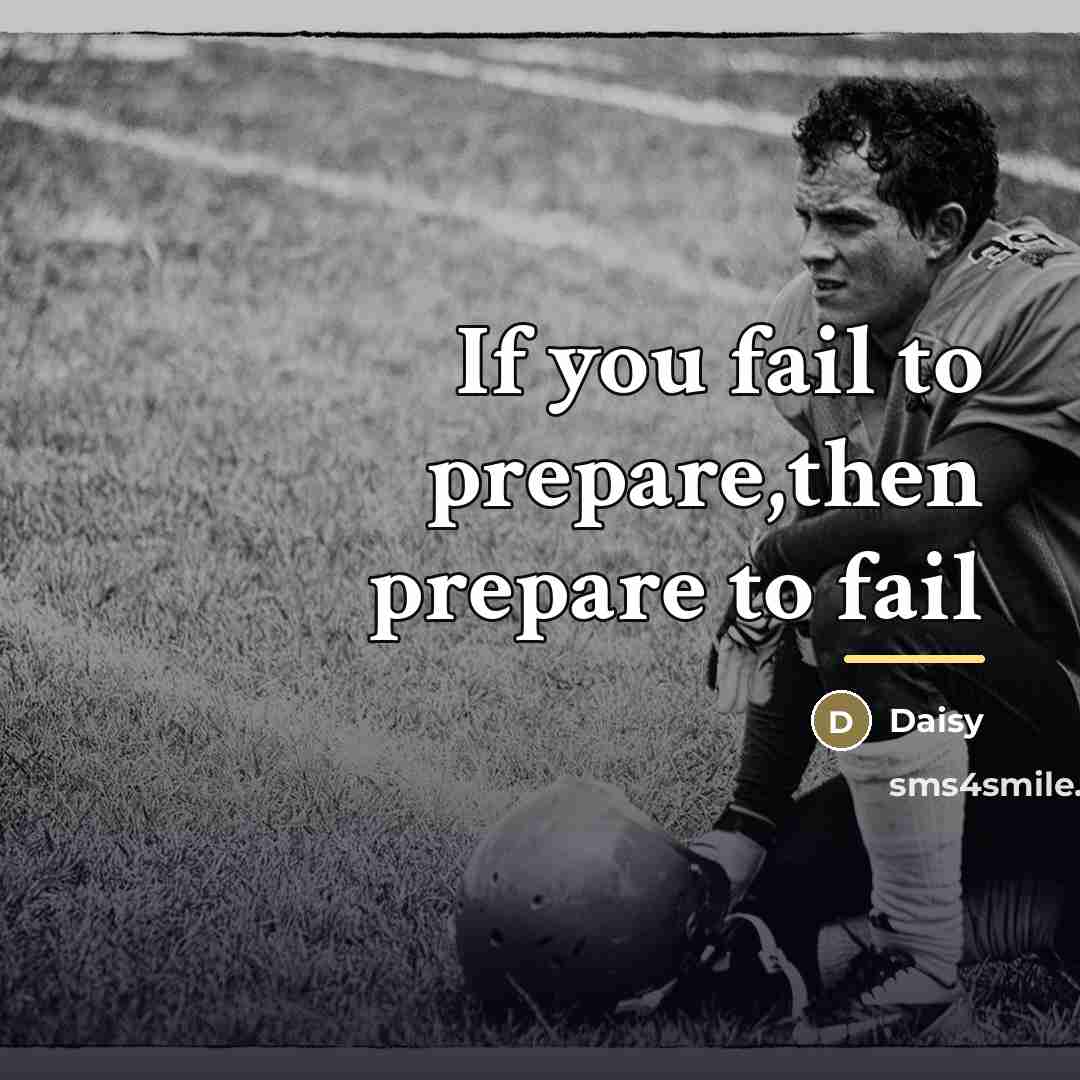 “If you fail to prepare,then prepare to fail…” quote by Daisy