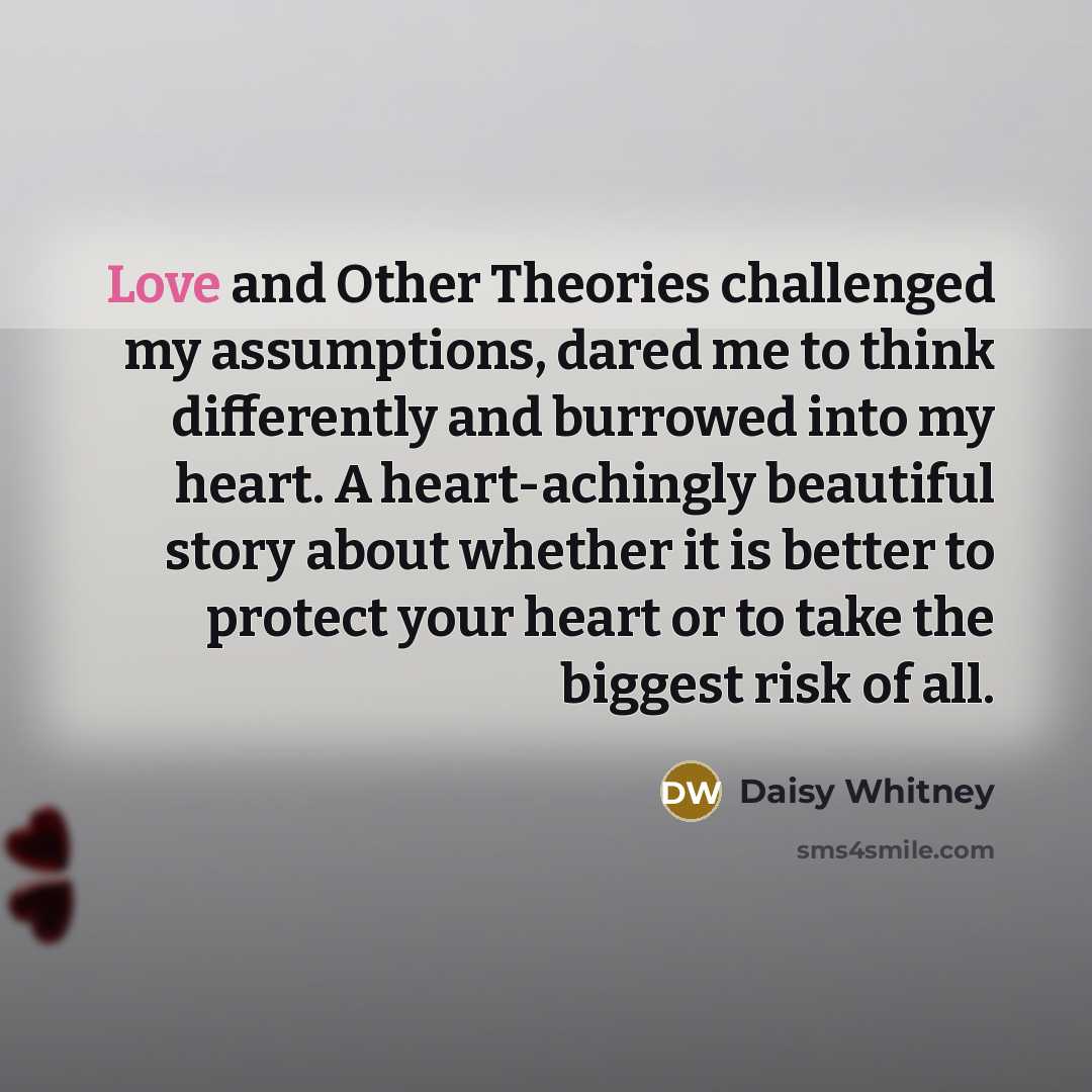 “Love and Other Theories challenged my assumptions, dared me to…” quote by Daisy Whitney
