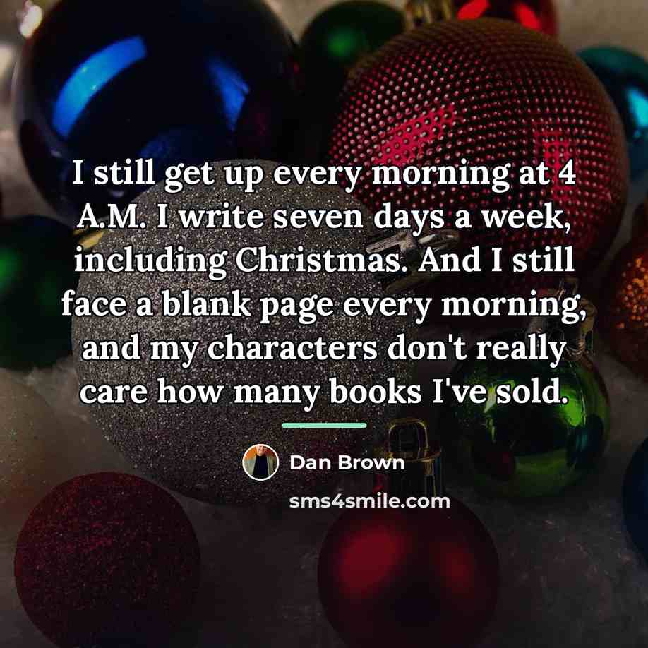 “I still get up every morning at 4 A.M. I…” quote by Dan Brown