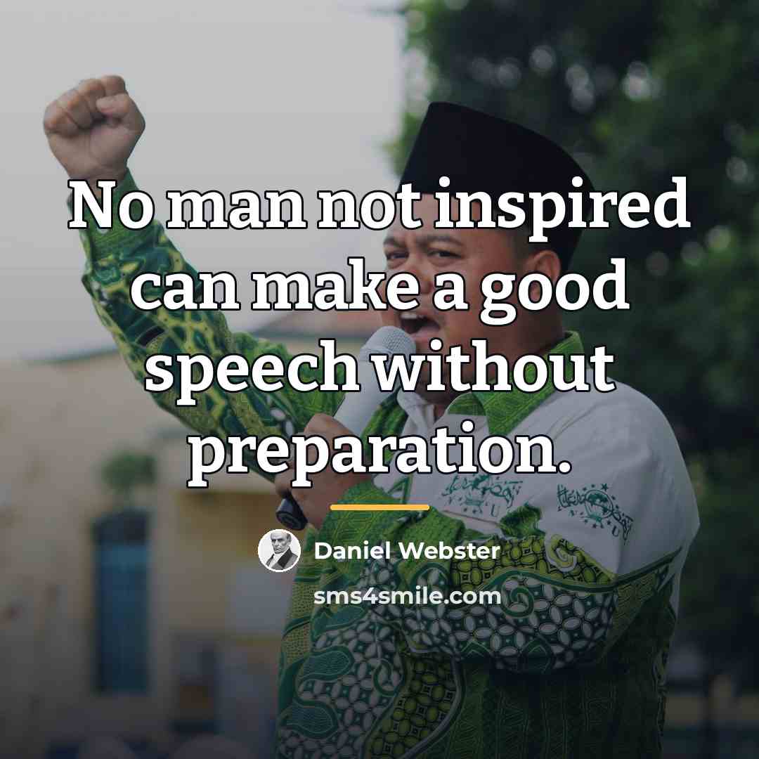“No man not inspired can make a good speech without…” quote by Daniel Webster