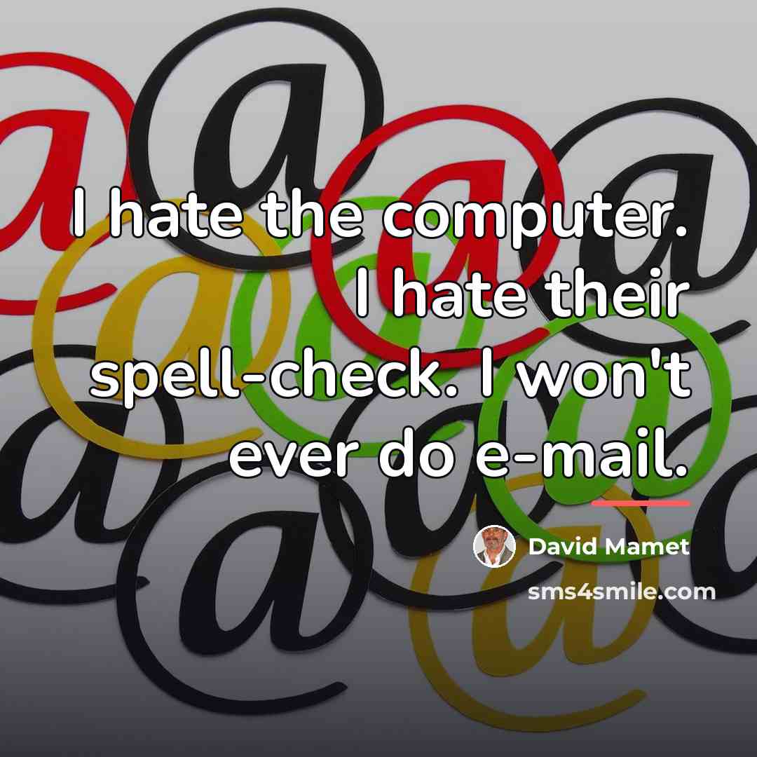 “I hate the computer. I hate their spell-check. I won't…” quote by David Mamet