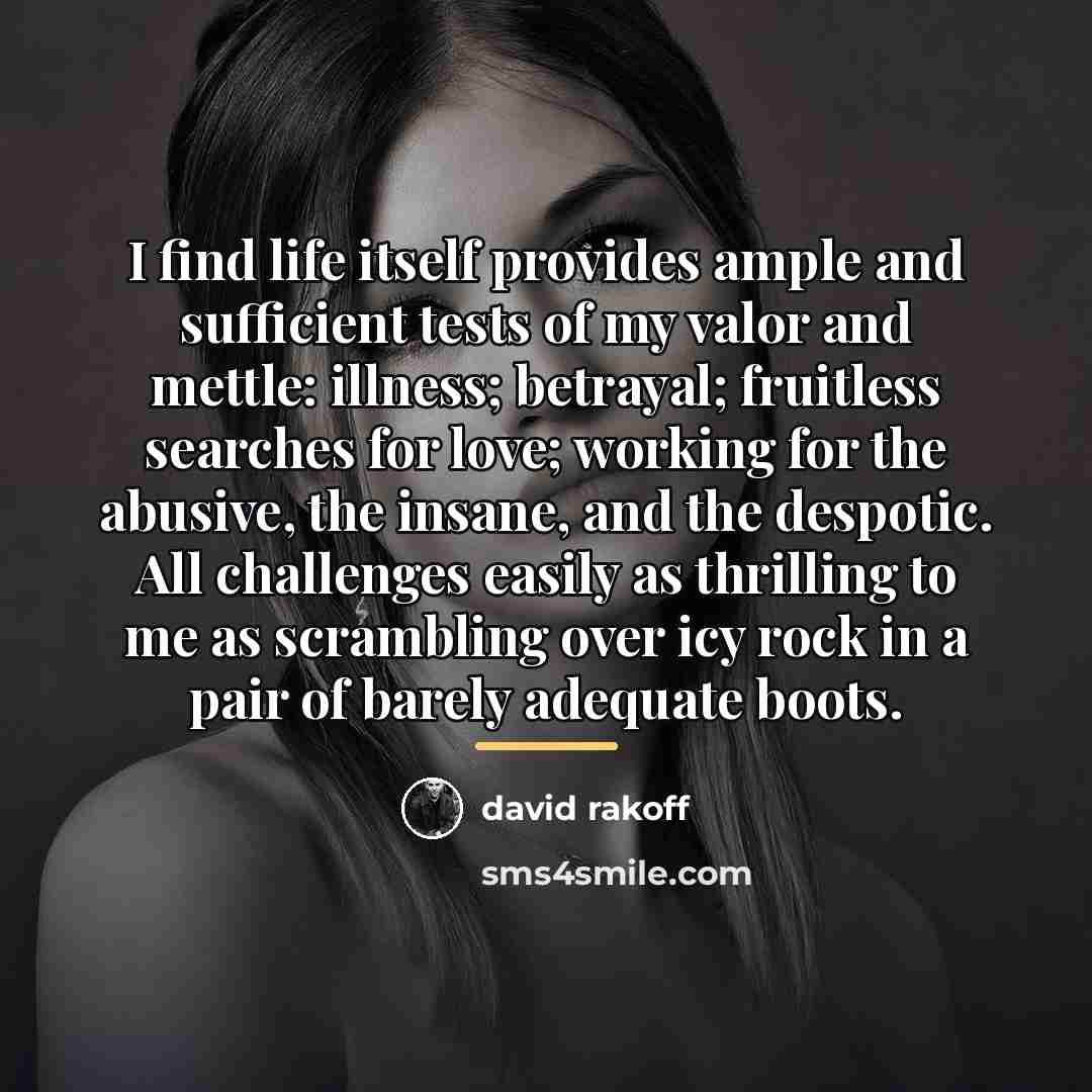 “I find life itself provides ample and sufficient tests of…” quote by David Rakoff