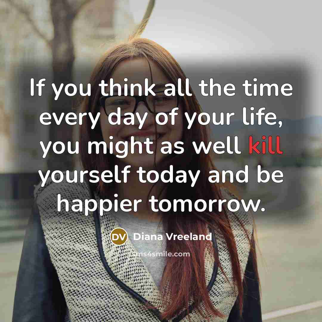 “If you think all the time every day of your…” quote by Diana Vreeland