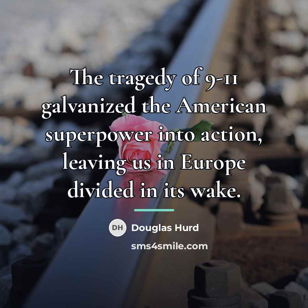 “The tragedy of 9-11 galvanized the American superpower into action,…” quote by Douglas Hurd