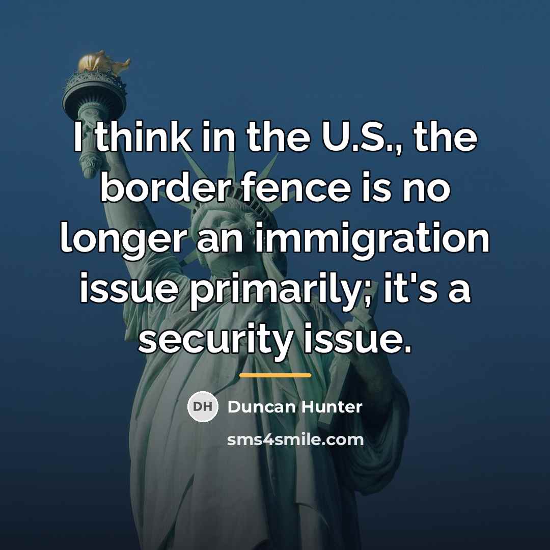 “I think in the U.S., the border fence is no…” quote by Duncan Hunter