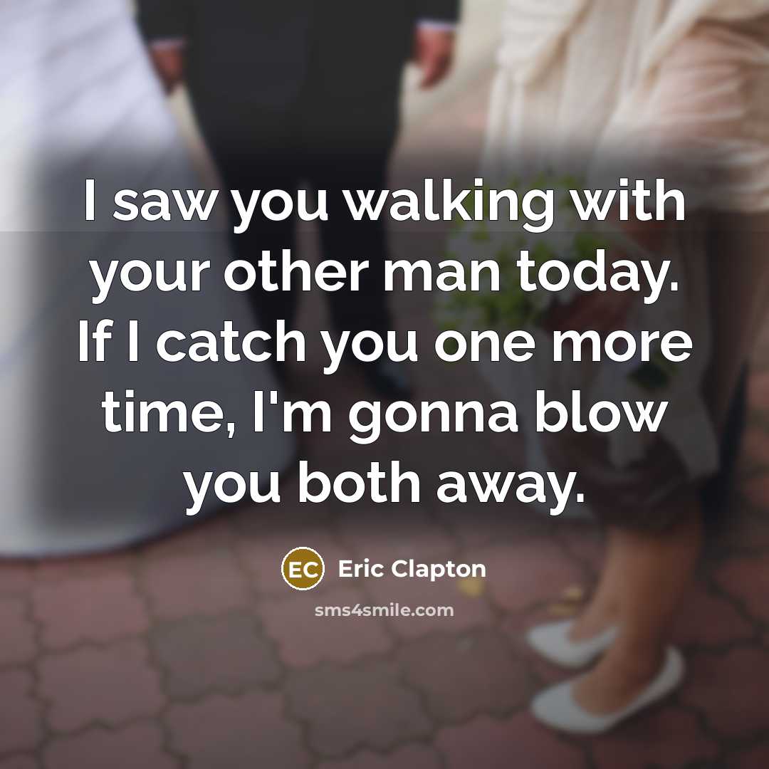 “I saw you walking with your other man today. If…” quote by Eric Clapton