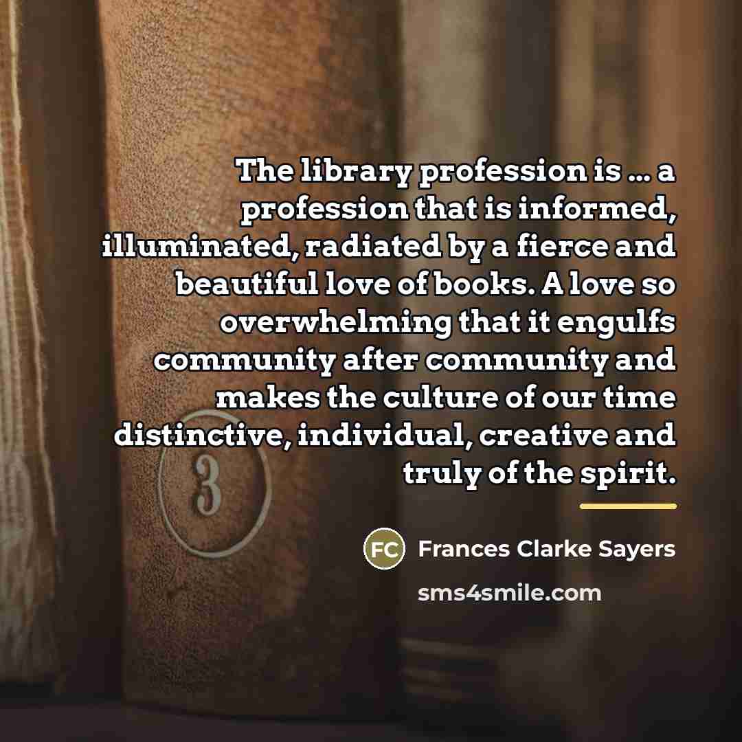 “The library profession is ... a profession that is informed,…” quote by Frances Clarke Sayers
