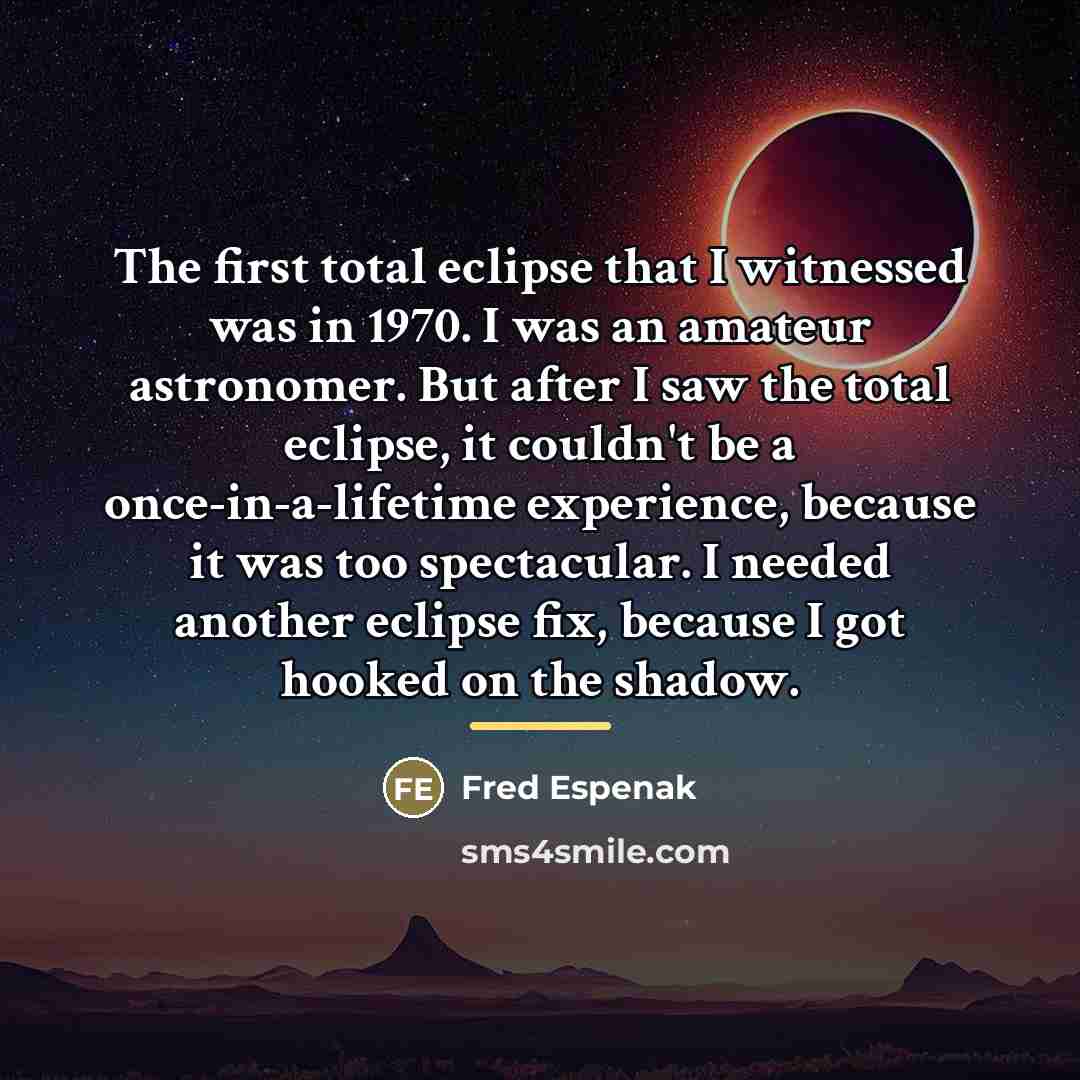 “The first total eclipse that I witnessed was in 1970.…” quote by Fred Espenak