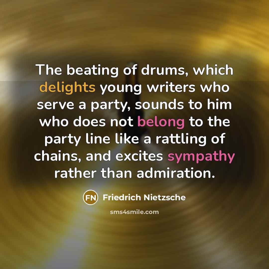“The beating of drums, which delights young writers who serve…” quote by Friedrich Nietzsche