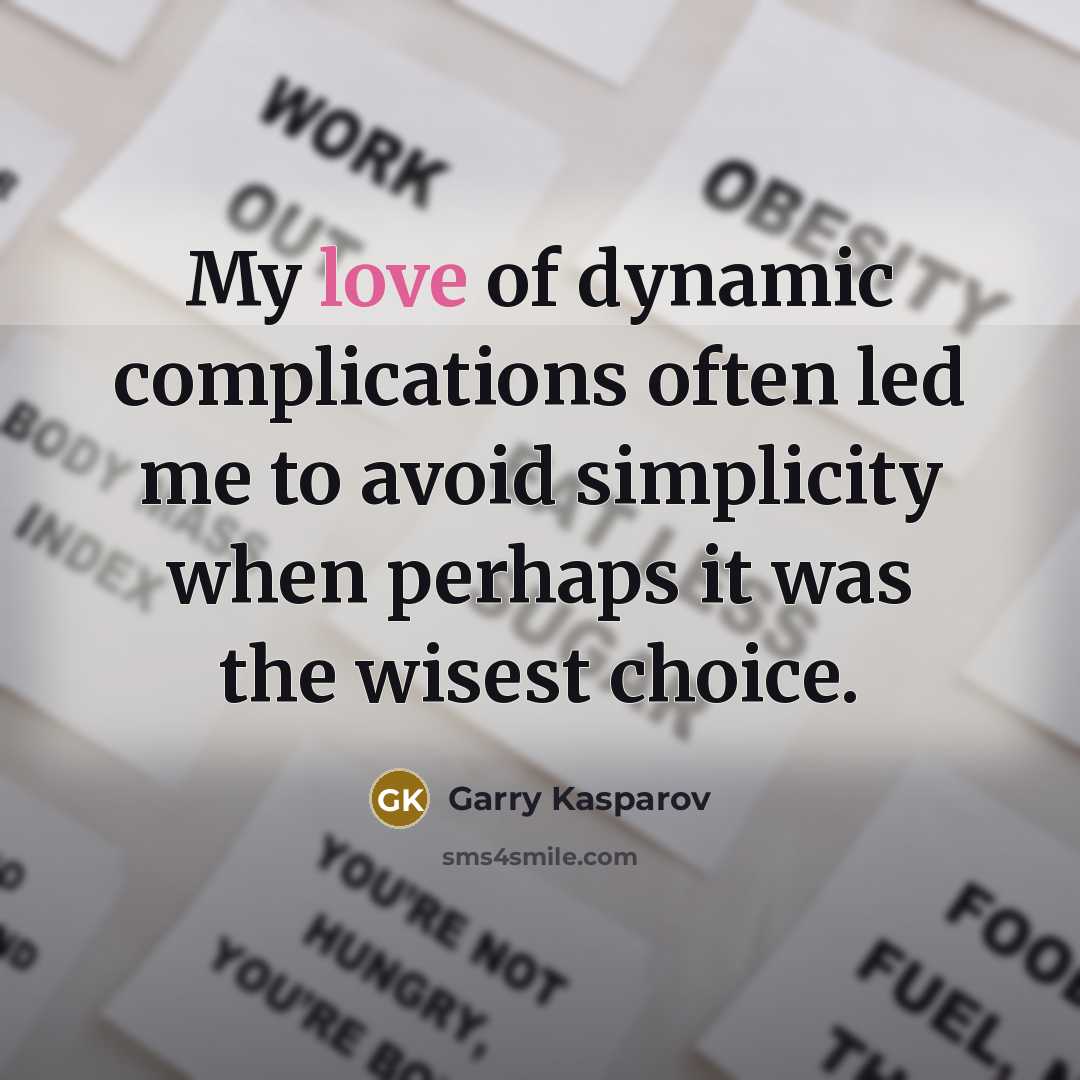 “My love of dynamic complications often led me to avoid…” quote by Garry Kasparov