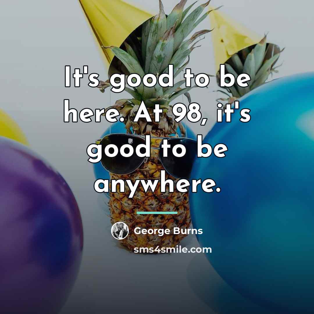 “It's good to be here. At 98, it's good to…” quote by George Burns