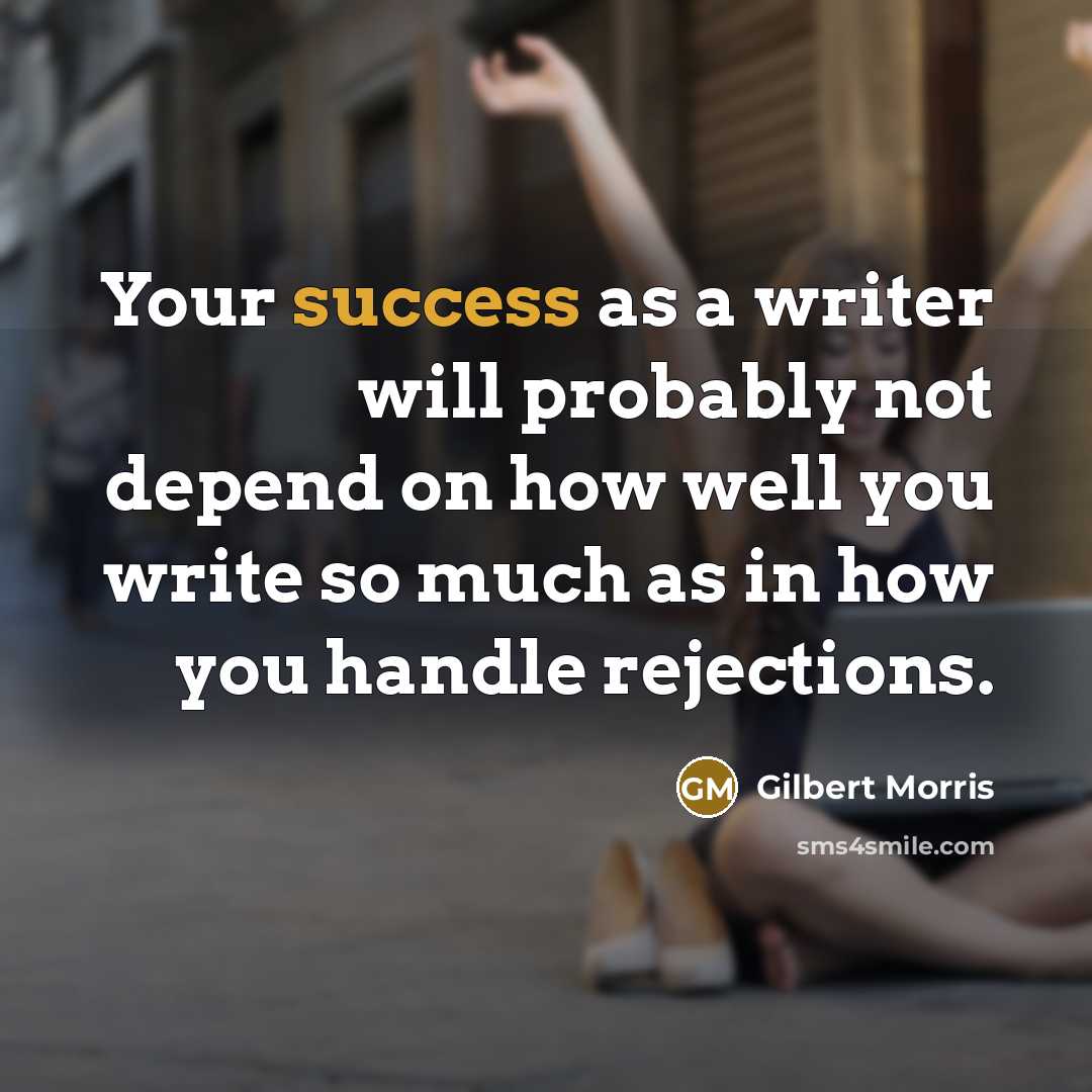 “Your success as a writer will probably not depend on…” quote by Gilbert Morris