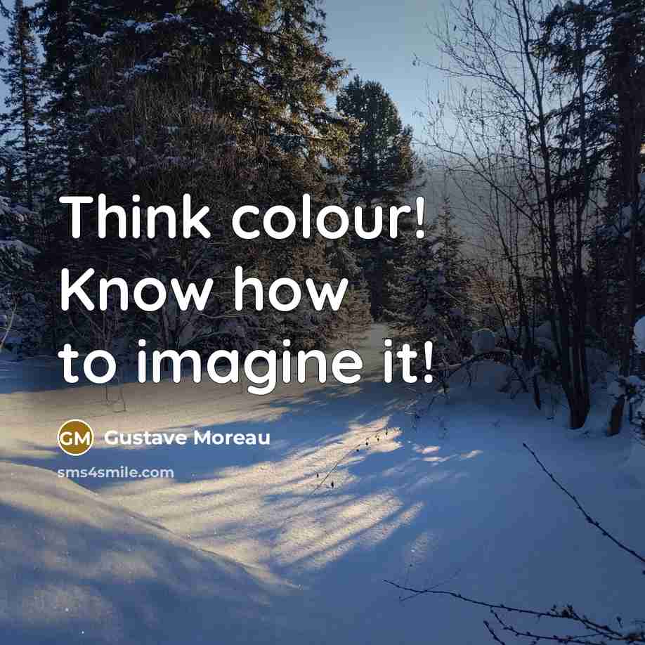 “Think colour! Know how to imagine it!…” quote by Gustave Moreau