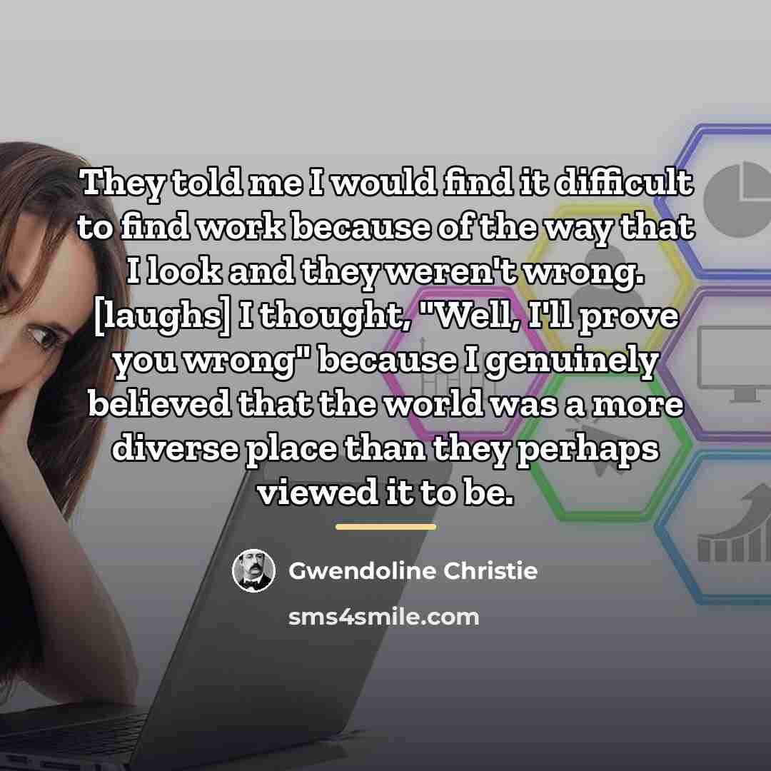 “They told me I would find it difficult to find…” quote by Gwendoline Christie