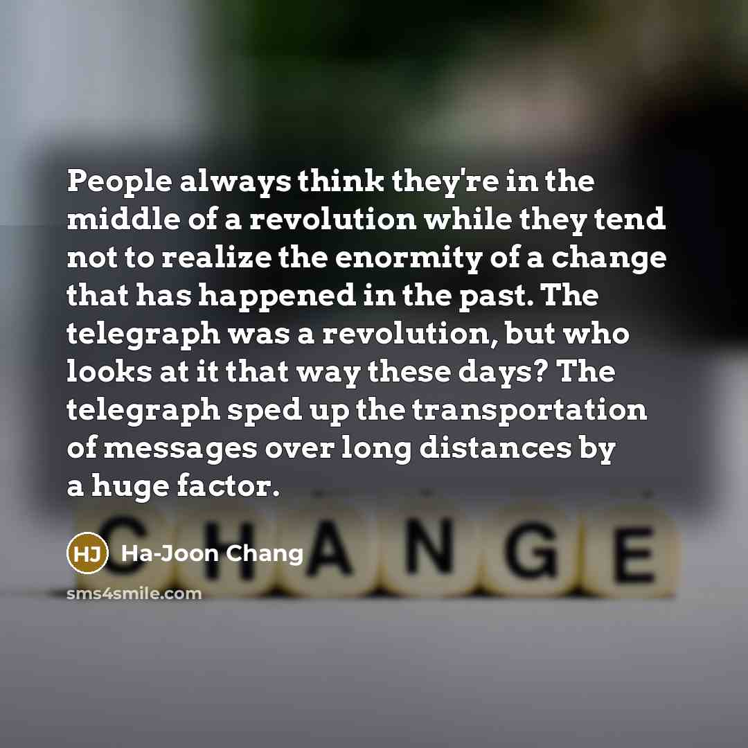 “People always think they're in the middle of a revolution…” quote by Ha-Joon Chang