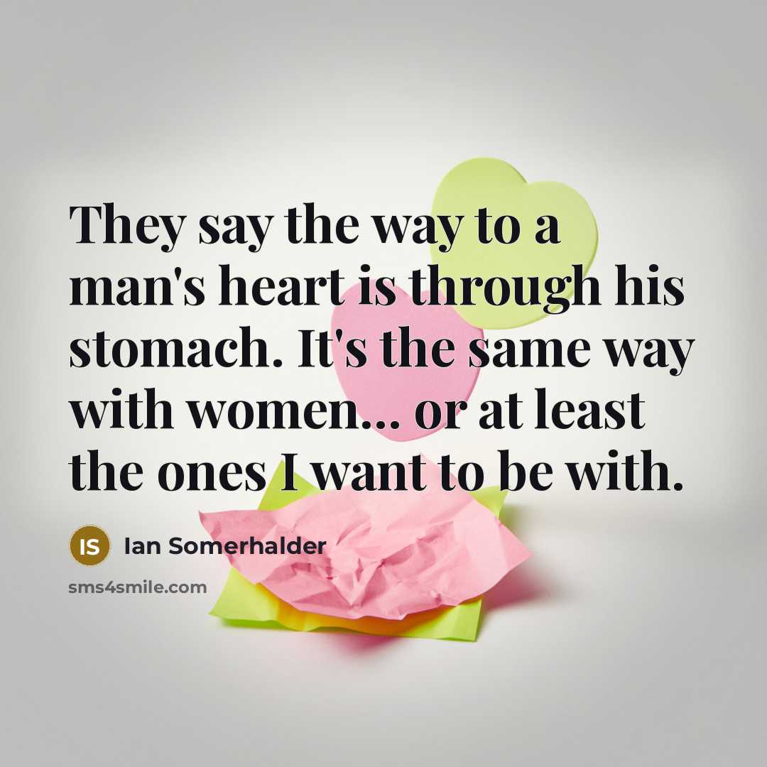 “They say the way to a man's heart is through…” quote by Ian Somerhalder