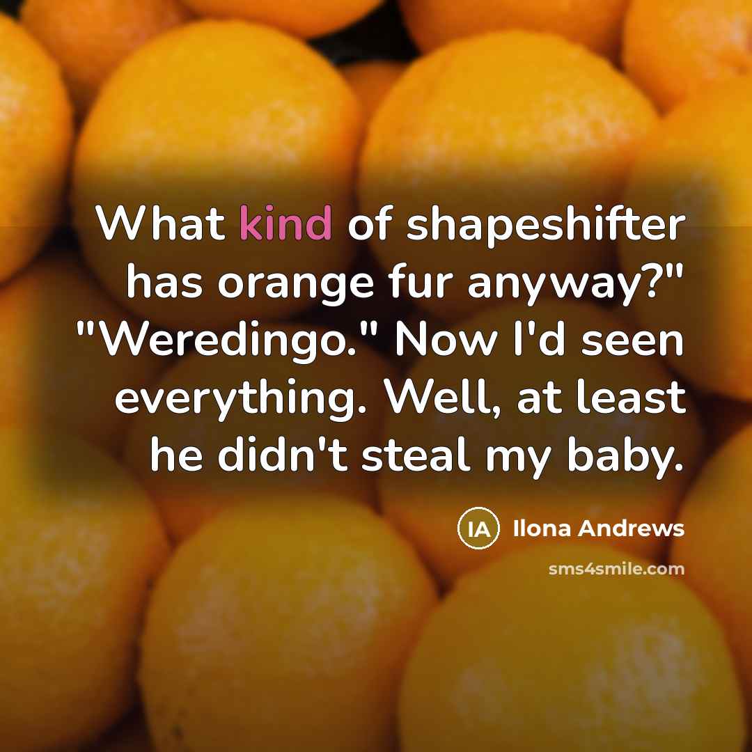 “What kind of shapeshifter has orange fur anyway?" "Weredingo." Now…” quote by Ilona Andrews