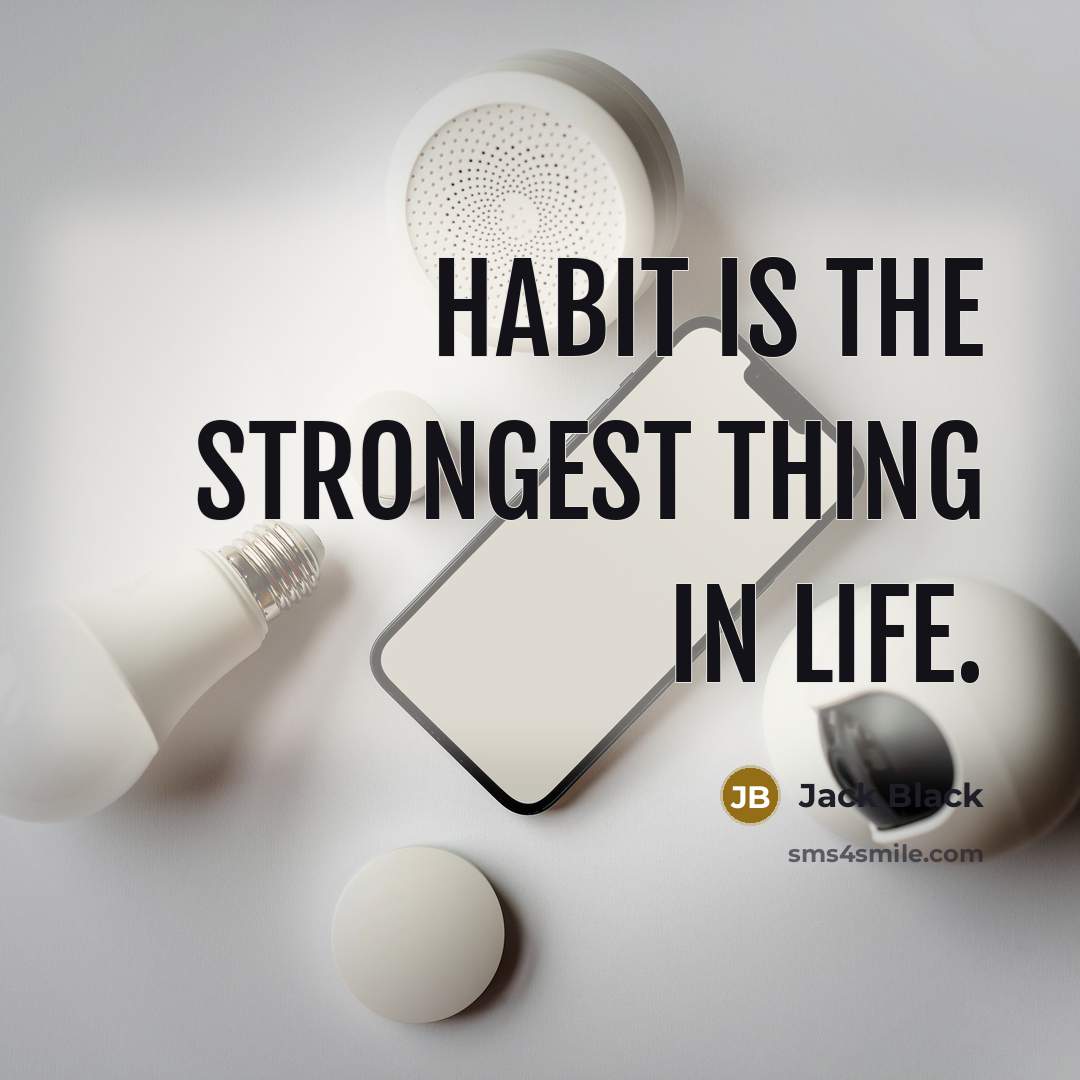 “Habit is the strongest thing in life.…” quote by Jack Black
