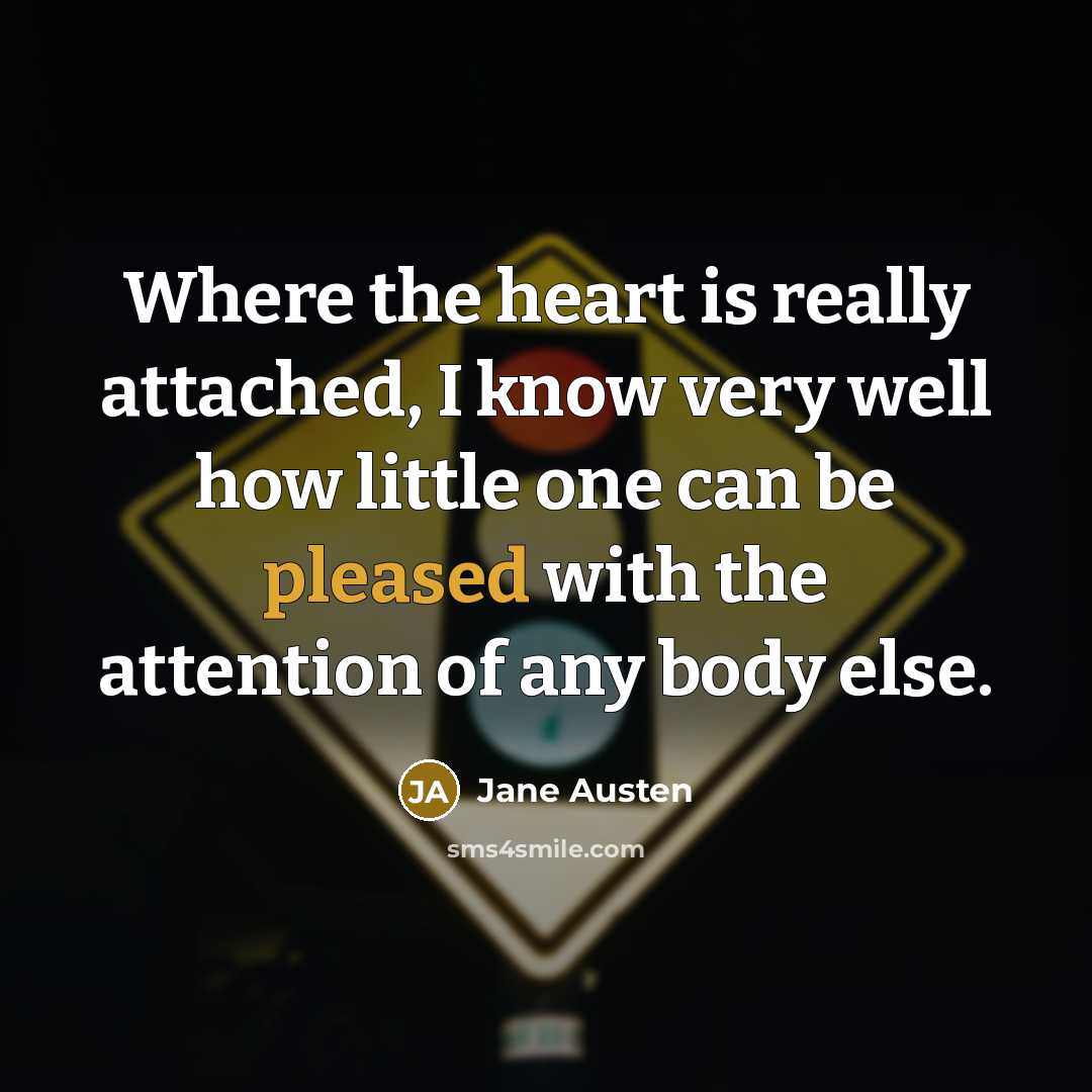 “Where the heart is really attached, I know very well…” quote by Jane Austen