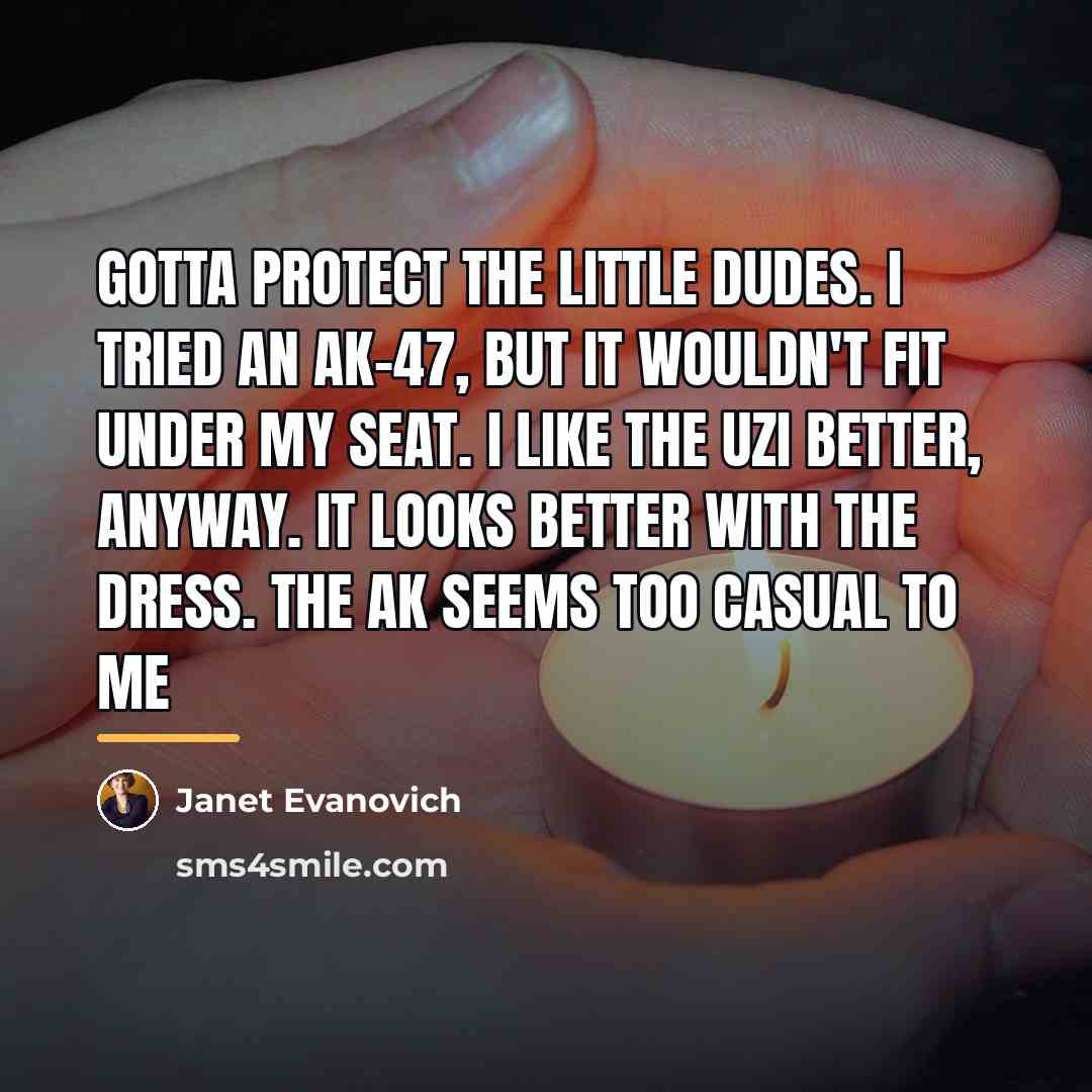 “Gotta protect the little dudes. I tried an AK-47, but…” quote by Janet Evanovich