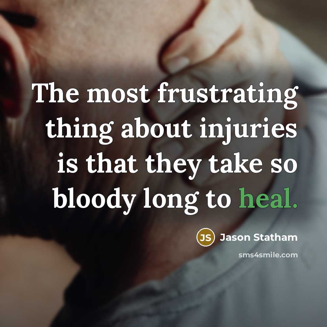 “The most frustrating thing about injuries is that they take…” quote by Jason Statham